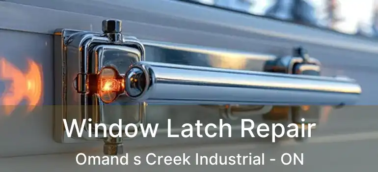  Window Latch Repair Omand s Creek Industrial - ON