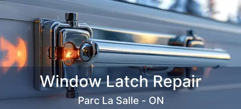  Window Latch Repair Parc La Salle - ON
