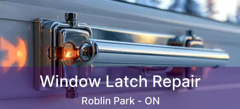  Window Latch Repair Roblin Park - ON