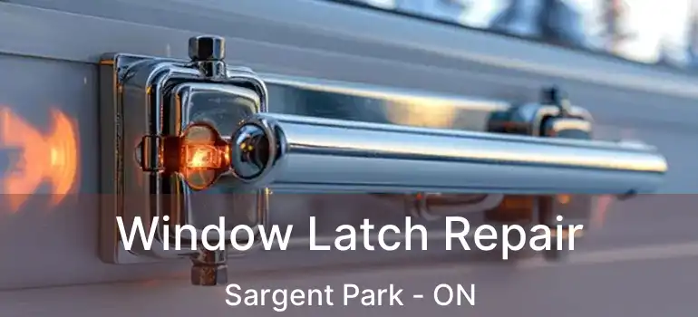  Window Latch Repair Sargent Park - ON