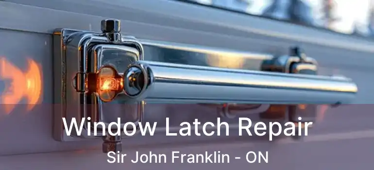  Window Latch Repair Sir John Franklin - ON
