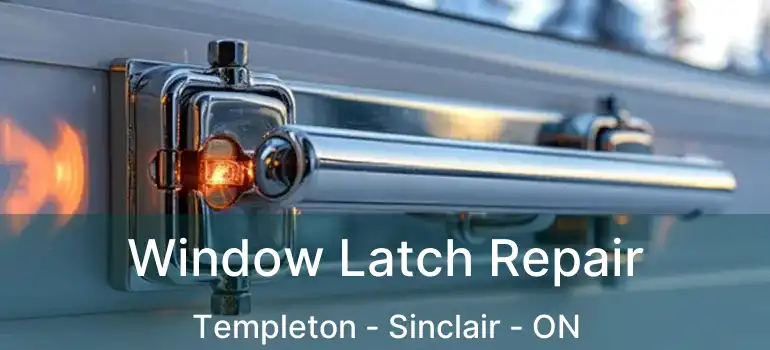  Window Latch Repair Templeton - Sinclair - ON