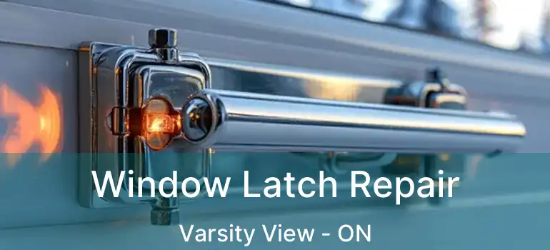  Window Latch Repair Varsity View - ON
