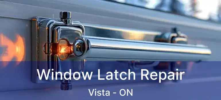  Window Latch Repair Vista - ON
