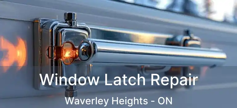  Window Latch Repair Waverley Heights - ON