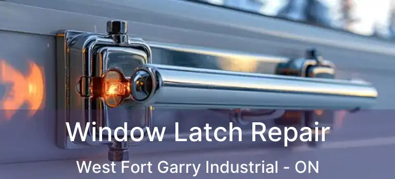  Window Latch Repair West Fort Garry Industrial - ON