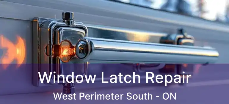  Window Latch Repair West Perimeter South - ON