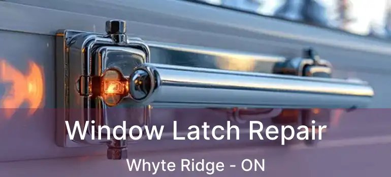  Window Latch Repair Whyte Ridge - ON