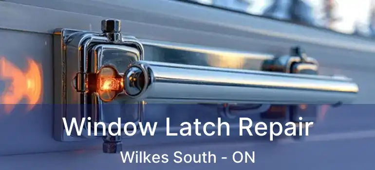  Window Latch Repair Wilkes South - ON