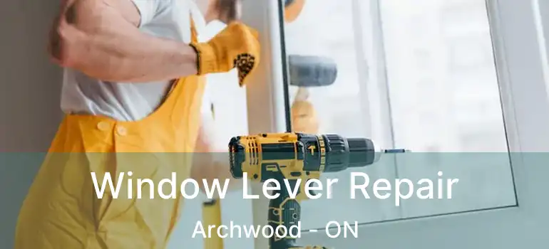  Window Lever Repair Archwood - ON