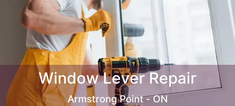  Window Lever Repair Armstrong Point - ON