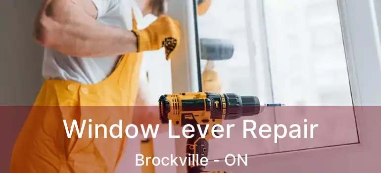  Window Lever Repair Brockville - ON