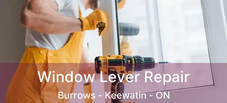  Window Lever Repair Burrows - Keewatin - ON