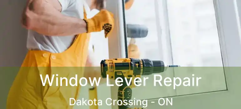  Window Lever Repair Dakota Crossing - ON