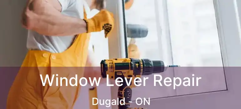  Window Lever Repair Dugald - ON