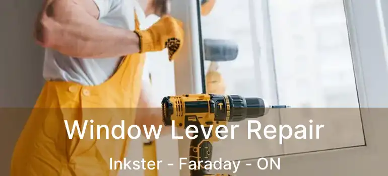  Window Lever Repair Inkster - Faraday - ON