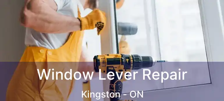  Window Lever Repair Kingston - ON