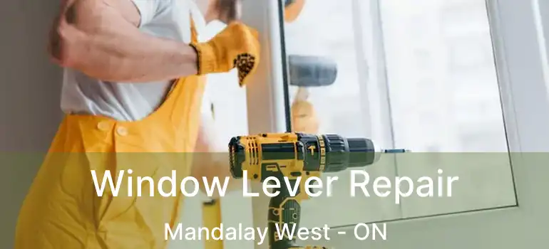  Window Lever Repair Mandalay West - ON