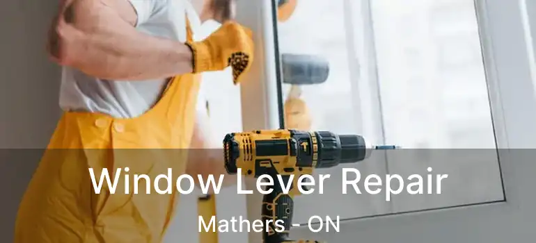 Window Lever Repair Mathers - ON