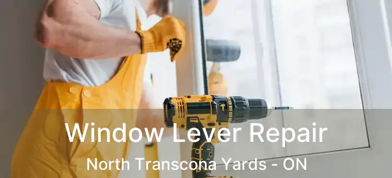  Window Lever Repair North Transcona Yards - ON