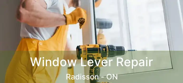  Window Lever Repair Radisson - ON