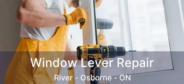  Window Lever Repair River - Osborne - ON
