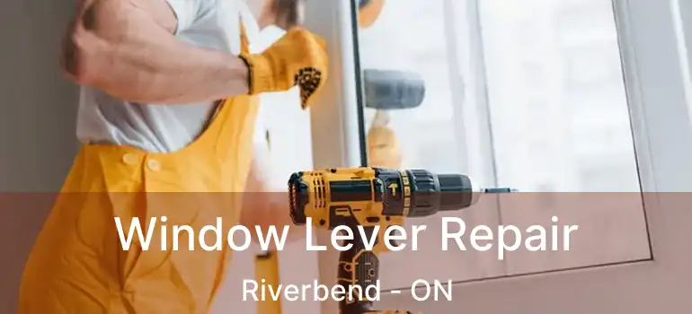  Window Lever Repair Riverbend - ON