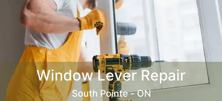  Window Lever Repair South Pointe - ON