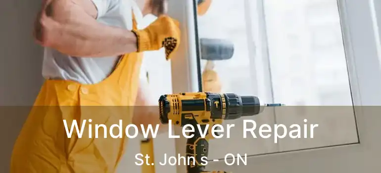  Window Lever Repair St. John s - ON