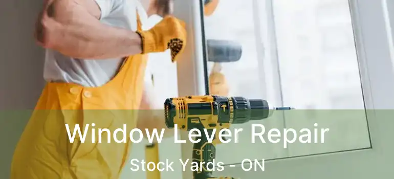  Window Lever Repair Stock Yards - ON