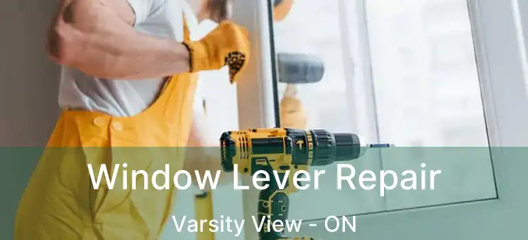  Window Lever Repair Varsity View - ON