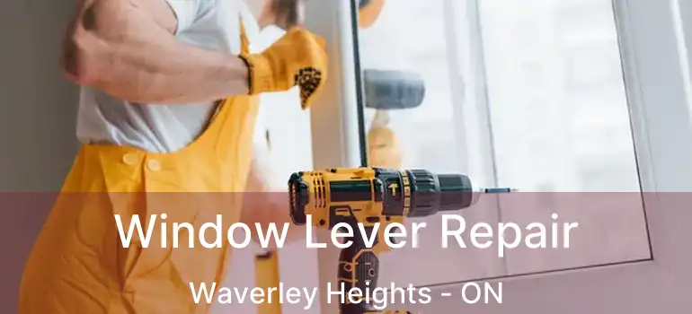  Window Lever Repair Waverley Heights - ON