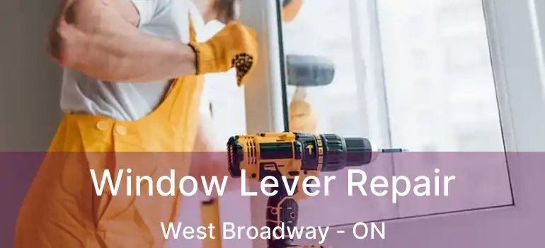  Window Lever Repair West Broadway - ON