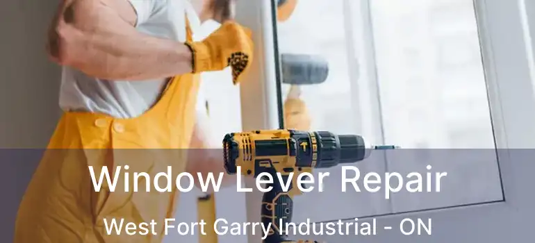  Window Lever Repair West Fort Garry Industrial - ON