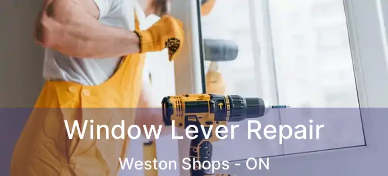  Window Lever Repair Weston Shops - ON