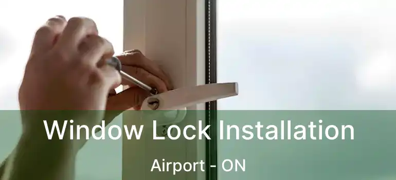  Window Lock Installation Airport - ON