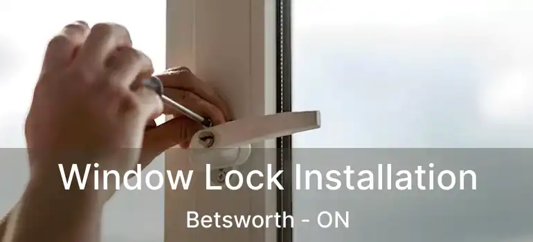  Window Lock Installation Betsworth - ON