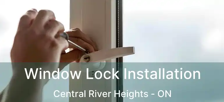  Window Lock Installation Central River Heights - ON