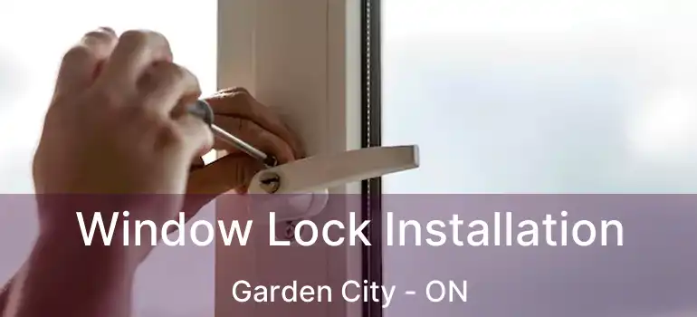  Window Lock Installation Garden City - ON