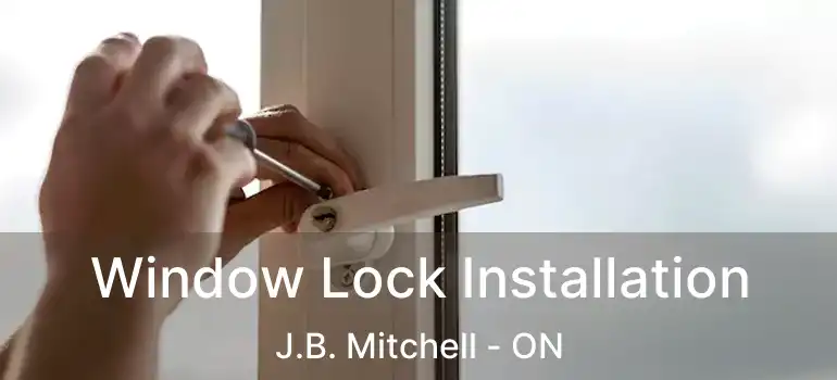  Window Lock Installation J.B. Mitchell - ON