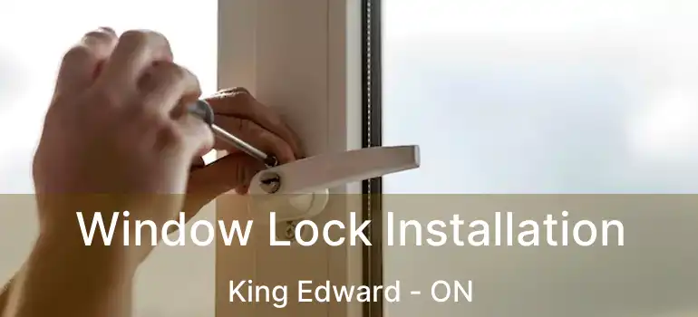  Window Lock Installation King Edward - ON