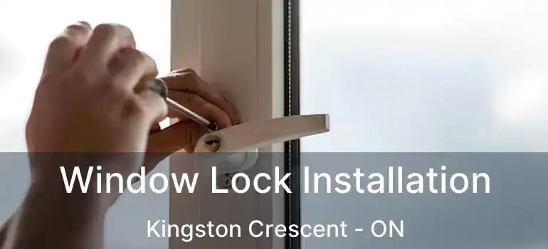  Window Lock Installation Kingston Crescent - ON