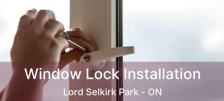  Window Lock Installation Lord Selkirk Park - ON