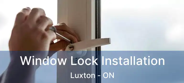  Window Lock Installation Luxton - ON