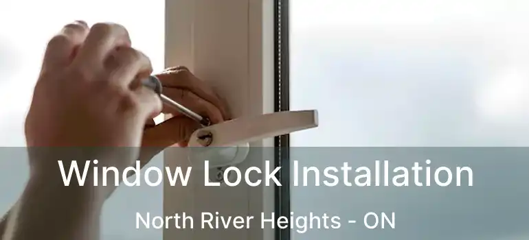  Window Lock Installation North River Heights - ON