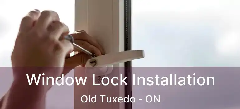  Window Lock Installation Old Tuxedo - ON