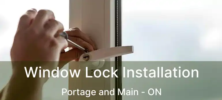  Window Lock Installation Portage and Main - ON