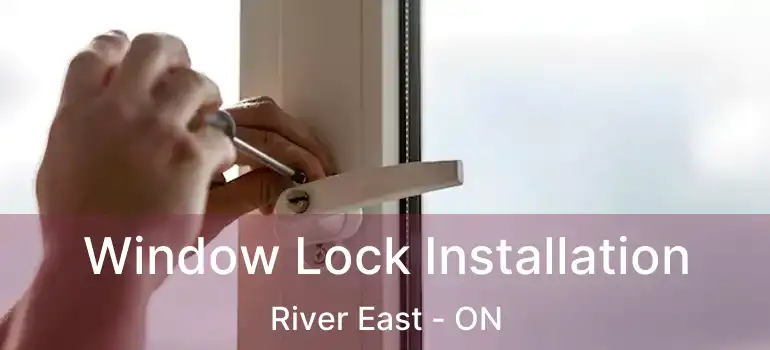  Window Lock Installation River East - ON