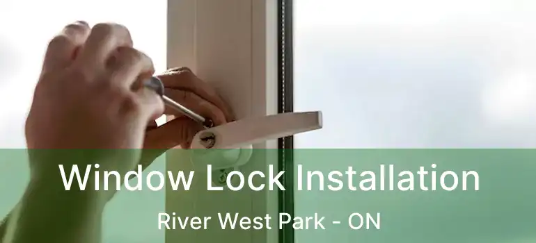  Window Lock Installation River West Park - ON