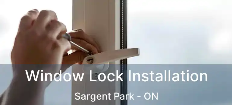  Window Lock Installation Sargent Park - ON